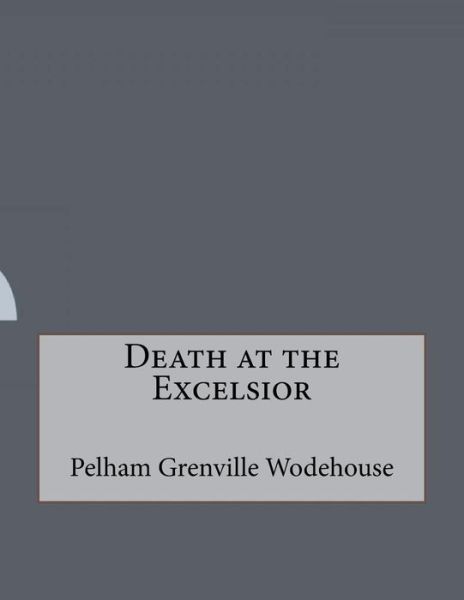 Cover for Pelham Grenville Wodehouse · Death at the Excelsior (Taschenbuch) (2016)