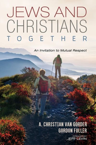 Jews and Christians Together: An Invitation to Mutual Respect - Christian Van Gorder - Books - Cascade Books - 9781532690075 - August 6, 2020