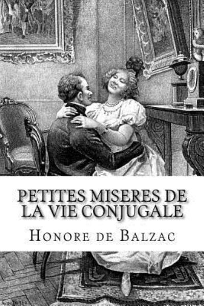 Petites miseres de la vie conjugale - Honore De Balzac - Books - Createspace Independent Publishing Platf - 9781532913075 - April 24, 2016