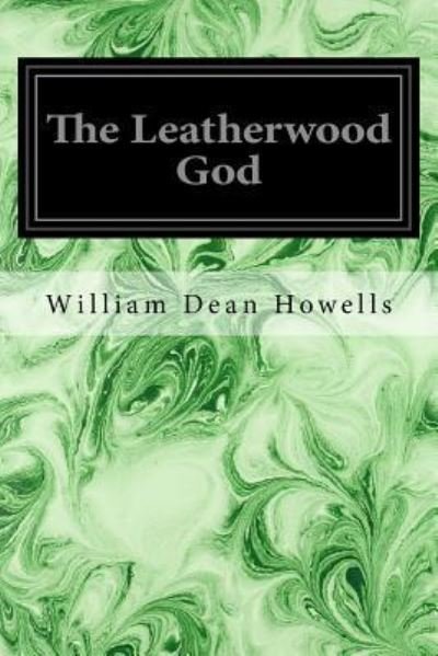 Cover for William Dean Howells · The Leatherwood God (Paperback Book) (2016)