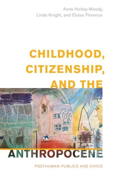 Cover for Hickey-Moody, Anna, Professor of Media and Communications, RMIT University · Childhood, Citizenship, and the Anthropocene: Posthuman Publics and Civics - Children and Young People in the Anthropocene (Taschenbuch) (2024)