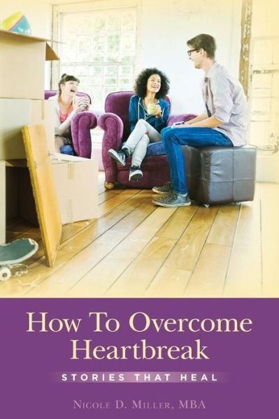 Cover for Mba Nicole D Miller · How To Overcome Heartbreak (Paperback Bog) (2016)