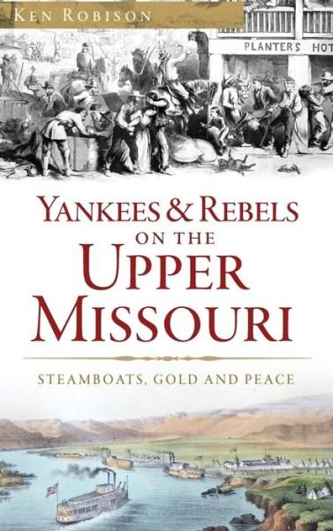 Cover for Ken Robison · Yankees &amp; Rebels on the Upper Missouri (Inbunden Bok) (2016)