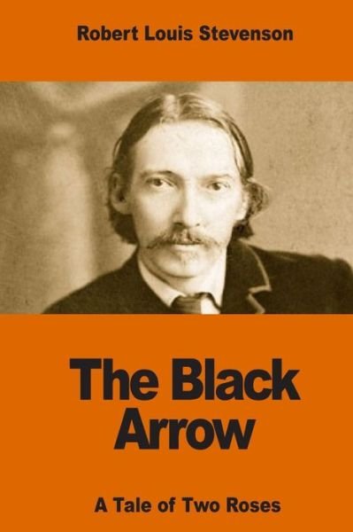 The Black Arrow - Robert Louis Stevenson - Kirjat - Createspace Independent Publishing Platf - 9781540776075 - sunnuntai 4. joulukuuta 2016