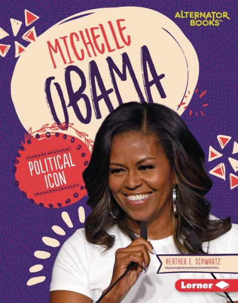 Michelle Obama Political Icon - Heather E. Schwartz - Books - Lerner Publishing Group - 9781541597075 - August 1, 2020