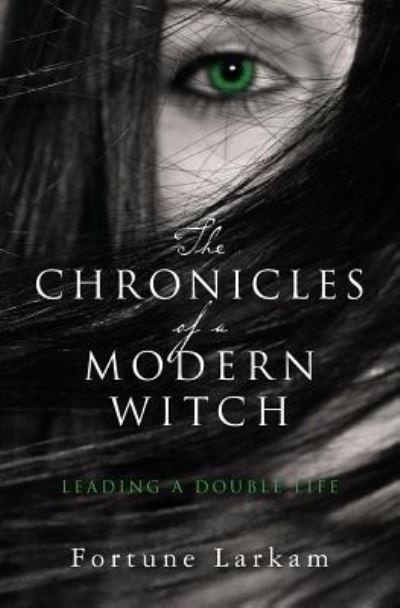 Cover for Fortune Larkam · The Chronicles of a Modern Witch (Paperback Book) (2017)