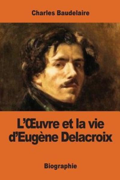 Cover for Charles Baudelaire · L'OEuvre et la vie d'Eugene Delacroix (Paperback Book) (2017)