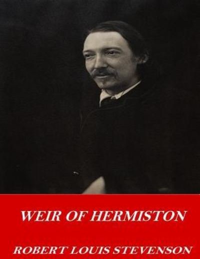 Weir of Hermiston - Robert Louis Stevenson - Livros - Createspace Independent Publishing Platf - 9781542673075 - 21 de janeiro de 2017