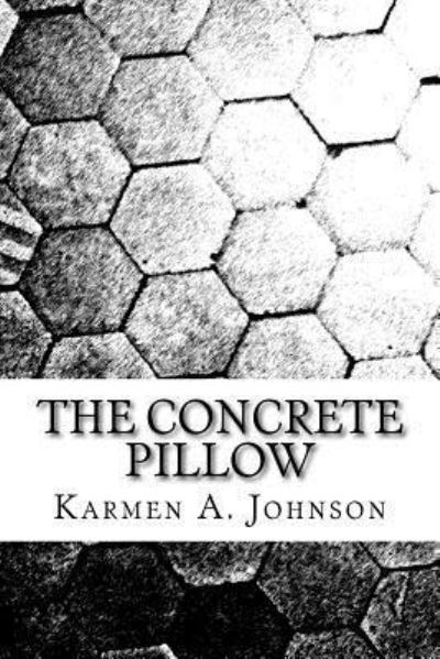 Cover for Karmen A. Johnson · The Concrete Pillow A Compilation of Poems Behind Dense Walls (Paperback Book) (2017)