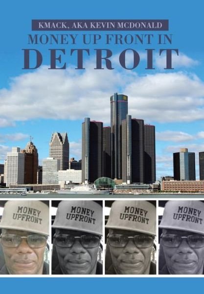 Cover for Kmack aka Kevin McDonald · Money Up Front in Detroit (Hardcover Book) (2017)