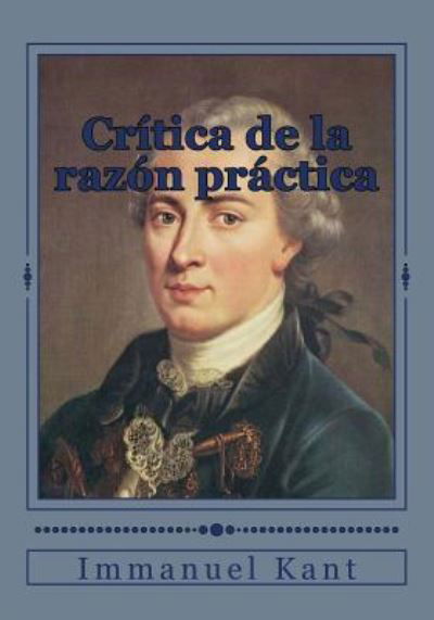 Cr tica de la Raz n Pr ctica - Immanuel Kant - Books - Createspace Independent Publishing Platf - 9781545304075 - April 11, 2017