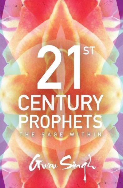21st Century Prophets - Guru Singh - Bøger - Createspace Independent Publishing Platf - 9781545346075 - 5. maj 2017