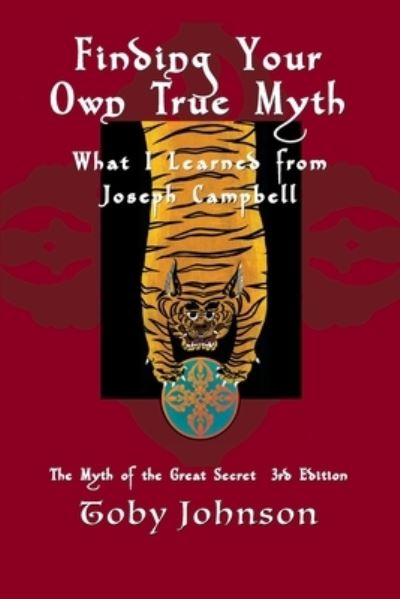 Cover for Toby Johnson · Finding Your Own True Myth : What I Learned from Joseph Campbell : The Myth of the Great Secret III (Paperback Book) (2017)