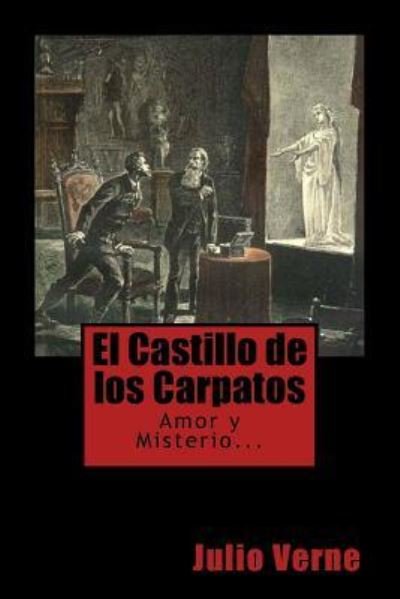 El Castillo de Los Carpatos (Spanish) Edition - Julio Verne - Books - Createspace Independent Publishing Platf - 9781546688075 - May 14, 2017