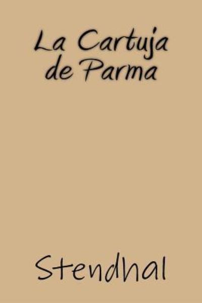 La Cartuja de Parma - Stendhal - Boeken - Createspace Independent Publishing Platf - 9781547131075 - 6 juni 2017