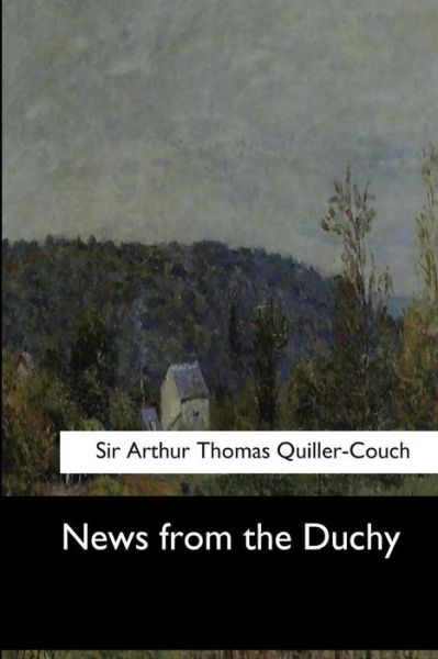 Cover for Sir Arthur Thomas Quiller-Couch · News from the Duchy (Paperback Book) (2017)