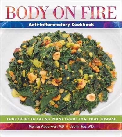 Cover for Monica Aggarwal · Body on Fire Anti-Flammatory Cookbook: Your Guide to Eating Disease-Fighting Plant Foods (Paperback Book) (2022)
