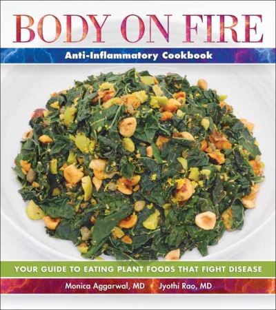 Cover for Monica Aggarwal · Body on Fire Anti-Flammatory Cookbook: Your Guide to Eating Disease-Fighting Plant Foods (Paperback Book) (2022)