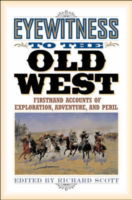 Cover for Richard Scott · Eyewitness to the Old West: First-hand Accounts of Exploration, Adventure and Peril (Hardcover Book) (2002)