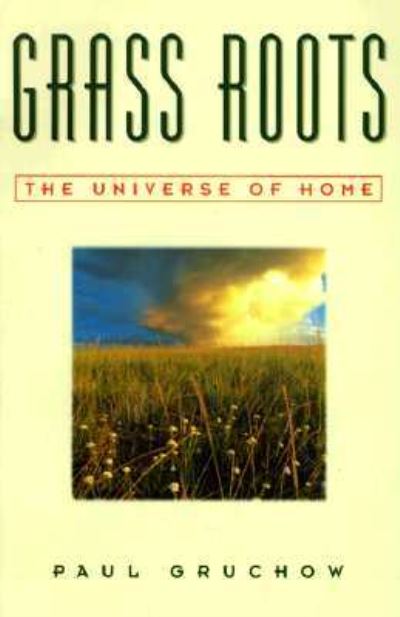 Cover for Paul Gruchow · Grass Roots: The Universe of Home (Paperback Book) [1st edition] (1995)