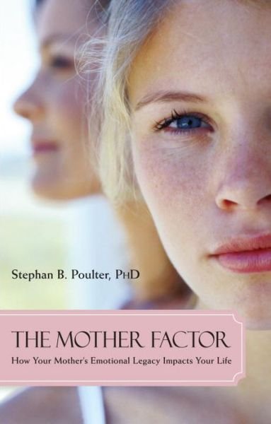 The Mother Factor: How Your Mother's Emotional Legacy Impacts Your Life - Stephan B. Poulter - Kirjat - Prometheus Books - 9781591026075 - lauantai 1. maaliskuuta 2008