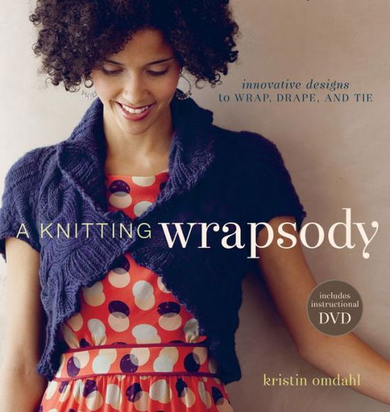 Cover for Kristin Omdahl · Knitting Wrapsody: Innovative Designs to Wrap Drape and Tie + DVD (Paperback Book) (2011)