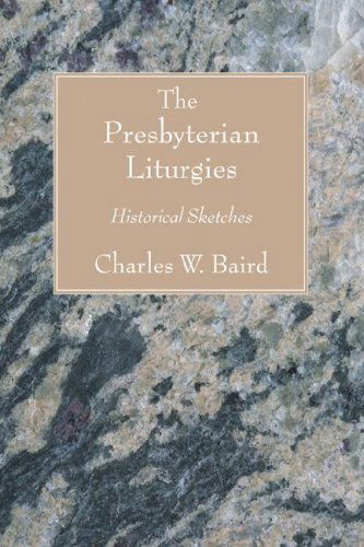 Cover for Charles W. Baird · The Presbyterian Liturgies: Historical Sketches (Paperback Book) (2006)