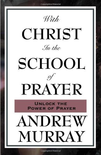 With Christ in the School of Prayer - Andrew Murray - Książki - Wilder Publications - 9781604593075 - 2 kwietnia 2008