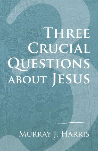 Cover for Murray J. Harris · Three Crucial Questions About Jesus: (Paperback Book) (2008)