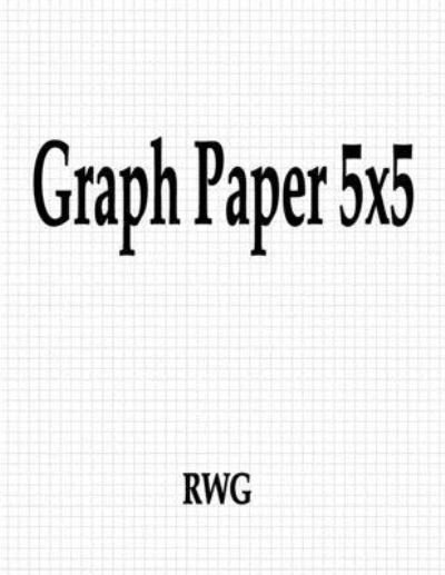 Cover for Rwg · Graph Paper 5x5 100 Pages 8.5&quot; X 11&quot; (Paperback Book) (2019)