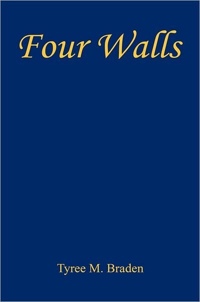 Four Walls - Tyree M. Braden - Libros - E-BookTime, LLC - 9781608623075 - 16 de junio de 2011