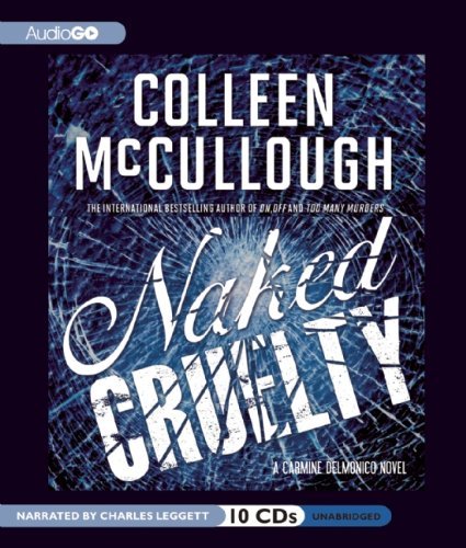 Cover for Colleen Mccullough · Naked Cruelty: a Carmine Delmonico Novel (Carmine Delmonico Novels) (Lydbog (CD)) [Unabridged edition] (2011)