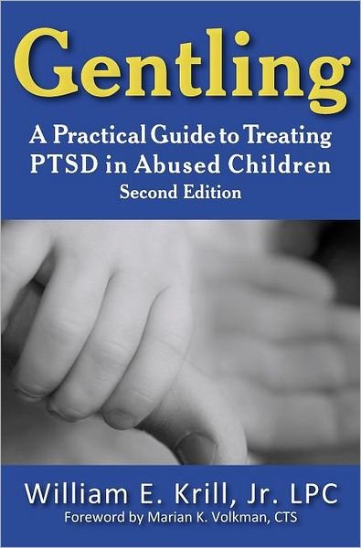 Cover for William E. Krill · Gentling: a Practical Guide to Treating Ptsd in Abused Children, 2nd Edition (New Horizons in Therapy) (Innbunden bok) (2011)