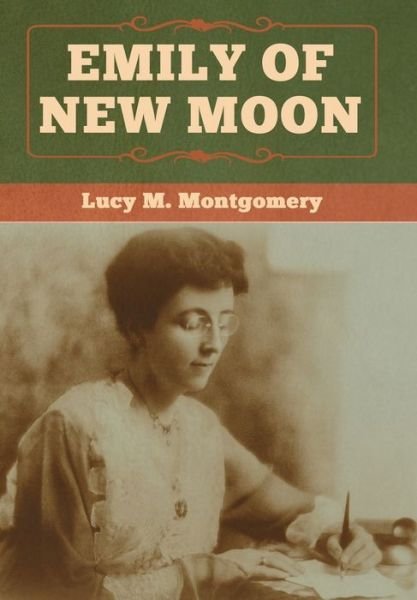 Cover for Lucy M Montgomery · Emily of New Moon (Gebundenes Buch) (2020)