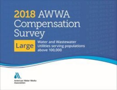 Cover for American Water Works Association · 2018 AWWA Compensation Survey, Large: Water and Wastewater Utilities (Spiral Book) (2019)