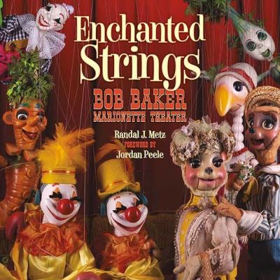 Cover for Randal Metz · Enchanted Strings: A History of Bob Baker Marionette Theater (Hardcover Book) (2022)