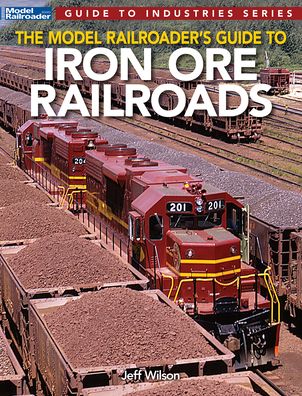 Model Railroader's Guide to Iron Ore Railroads - Jeff Wilson - Książki - Kalmbach Publishing Company - 9781627008075 - 18 stycznia 2021