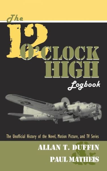 The 12 O'Clock High Logbook - Allan T Duffin - Książki - BearManor Media - 9781629330075 - 30 września 2005