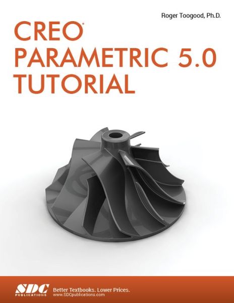 Creo Parametric 5.0 Tutorial - Roger Toogood - Books - SDC Publications - 9781630572075 - October 25, 2018