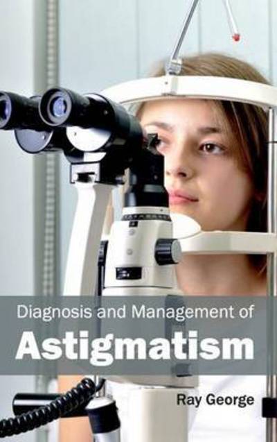 Cover for Ray George · Diagnosis and Management of Astigmatism (Hardcover Book) (2015)