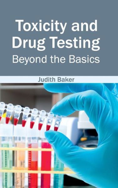 Cover for Judith Baker · Toxicity and Drug Testing: Beyond the Basics (Hardcover Book) (2015)