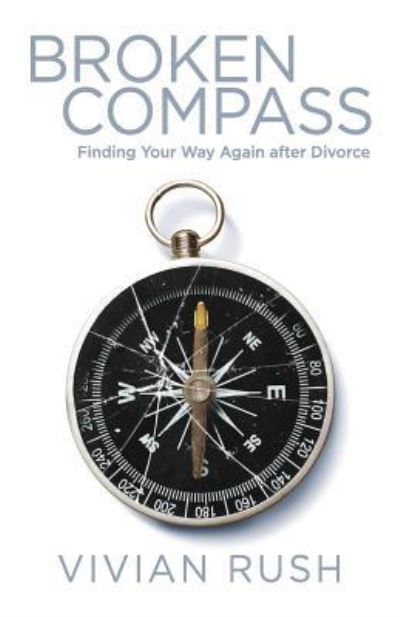 Broken Compass: Finding Your Way Again After Divorce - Vivian Rush - Livres - Lucid Books - 9781632961075 - 1 mai 2017