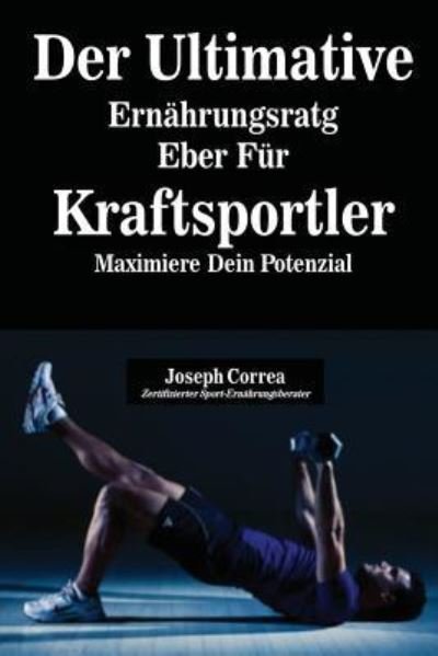 Cover for Joseph Correa · Der Ultimative Ernahrungsratgeber Fur Kraftsportler (Paperback Bog) (2016)