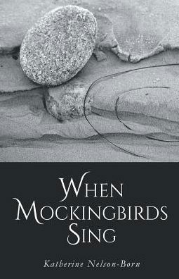 Cover for Katherine Nelson-Born · When Mockingbirds Sing (Paperback Book) (2016)