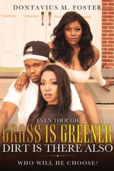 Cover for Dontavius M Foster · Even Though the Grass Is Greener Dirt Is There Also (Paperback Book) (2021)
