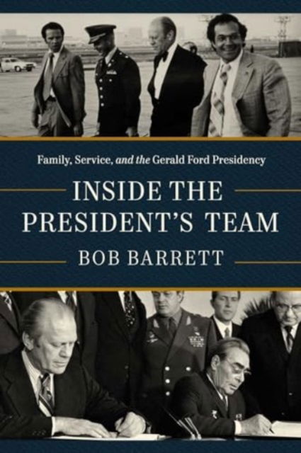 Cover for Bob Barrett · Inside the President's Team: Family, Service, and the Gerald Ford Presidency (Hardcover Book) (2025)