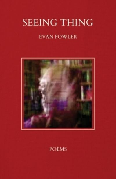Seeing Thing - Evan Fowler - Books - Primedia eLaunch LLC - 9781639889075 - May 31, 2023