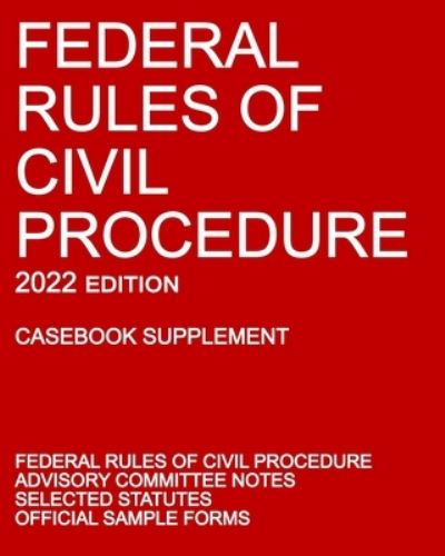 Federal Rules of Civil Procedure; 2022 Edition (Casebook Supplement) - Michigan Legal Publishing Ltd - Books - Michigan Legal Publishing Ltd. - 9781640021075 - November 1, 2021