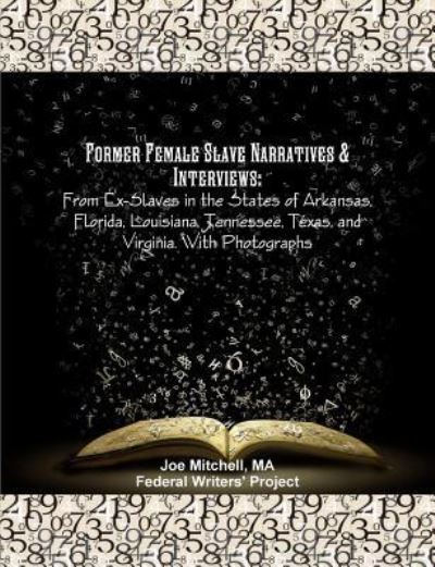 Cover for Joe Mitchell MA · Former Female Slave Narratives &amp; Interviews : From Ex-Slaves in the States of Arkansas, Florida, Louisiana, Tennessee, Texas, and Virginia. With Photographs (Paperback Book) (2017)