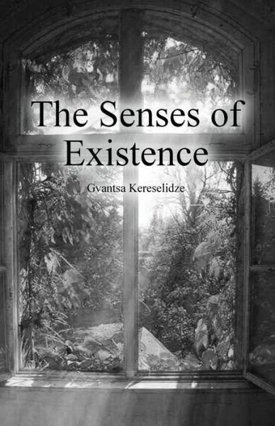 The Senses of Existence - Gvantsa Kereselidze - Bücher - Dorrance Publishing Co. - 9781646102075 - 9. Januar 2020